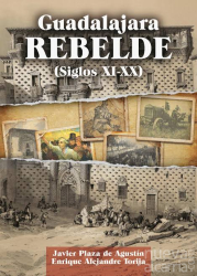 'Guadalajara rebelde (siglos XI-XX)', una enmienda a la historia oficial