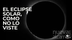 Revive aquí el eclipse solar, como no lo viste